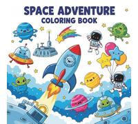 Space Adventure Coloring Book for Kids: A playful children’s coloring book filled with rockets, astronauts, cute aliens, planets, and shooting stars for hours of creative fun in outer space