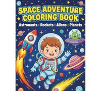 Space Adventure Coloring Book for Kids Ages 3-7: Fun Astronauts, Rockets, Aliens & Planets Coloring Pages for Young Space Explorers