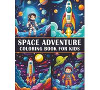Space Adventure Coloring Book for Kids: Fun and Educational Space-Themed Coloring Pages Featuring Rockets, Planets, Astronauts, Aliens, and More