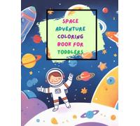 Space Adventure Coloring Book For Toddlers: 100 Easy And Fun Coloring Pages For Kids, Preschool And Kindergarten