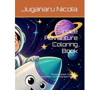 Space Adventure Coloring Book: Rockets, Planets, Cute Aliens, Astronauts, and Exciting Space Missions!