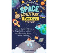 Space Adventure for Kids: Blast Off Across the Solar System: How to Explore All the Planets, Have a Blast, and Become a Young Space Explorer