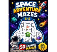 SPACE ADVENTURE MAZES: Exciting Space Adventure Maze Activity Book for Kids Ages 6-8