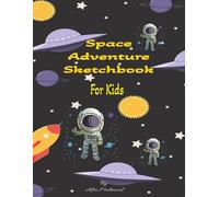 Space Adventure Sketchbook for Kids: Creative Drawing Fun in Outer Space |8.5 x 11 inches, 120 Pages| With Prompts and Blank Pages| Perfect for Boys and Girls Ages 4-10