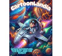 Space Adventure: The Boy and His Robot: A Storytelling Coloring Book for Kids Ages 4-8 - 50 Fun Galaxy Illustrations of Friendship, Repairing, and Cosmic Exploration