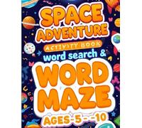 Space Adventure Word Search & Maze Book for Kids (Ages 5-10): 38 Engaging Word Searches, Mazes & Activities to Boost Vocabulary, Problem-Solving & Focus - Perfect for Boys & Girls Who Love Space!