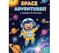 Space Adventures! : A Journey To The Stars: Out-of-This-World Fun for Future Astronauts