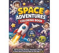 Space Adventures Coloring Book: 50 Fun & Easy Rockets, Astronauts, Aliens, Planets & Outer Space Coloring Pages for Kids Ages 4-15