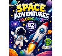 Space Adventures Coloring Book: 82 Amazing Space Coloring Pages Featuring Astronauts, Rockets, Planets, Aliens & Galactic Adventures