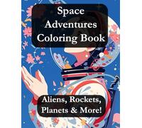Space Adventures Coloring Book: Aliens, Rockets, Planets & More!