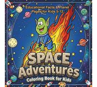Space Adventures Coloring Book for Kids: 50 Cute Alien Pages with Fun Educational Facts About Planets & the Universe (Ages 5-12) (Learn & Color: Fun Facts Series)