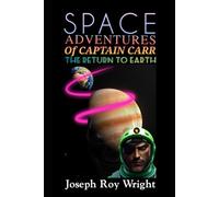 Space Adventures Of Captain Carr: The Return To Earth (New Order Of Alexandria Saga & Universe)