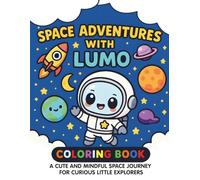SPACE ADVENTURES WITH LUMO: Coloring book : A Cute and Mindful Space Journey for Curious Little Explorers