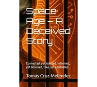 Space Age - A Deceived Story: Connected, yet isolated. Informed, yet deceived. Free, yet controlled.: 4 (The Deceived Series)