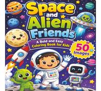 Space and Alien Friends: Bold & Easy Colouring Book for Kids: 50 Cute Space Themed Pictures with Big, Simple Designs for Children Ages 3-8