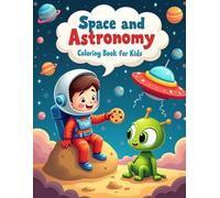 Space and Astronomy Coloring Book for Kids: 50 Fun Outer Space Adventures with Cute Astronauts, Planets, and Friendly Aliens for Boys and Girls Ages 4-8