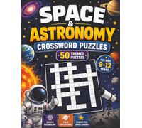 Space and Astronomy Crossword Puzzles for Kids ages 9-12: Blast Off With Words! 50 Space-Themed Crosswords for Ages 9-12! Fun and Educational! (Educational Kids Crossword Puzzles)