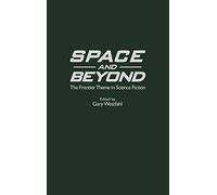 Space and Beyond: The Frontier Theme in Science Fiction: 87 (Contributions to the Study of Science Fiction & Fantasy)