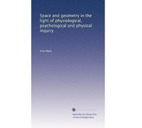 Space and geometry in the light of physiological, psychological and physical inquiry: Volume 2