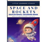 Space and Rockets Coloring Book for Kids Ages 4-8: Big, Easy Pictures with Fun Facts That Make Learning Exciting (Little Learners Studio Fun Facts Educational Coloring Book Series Ages 4-8)