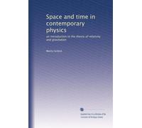Space and time in contemporary physics: an introduction to the theory of relativity and gravitation