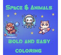 Space & Animals: Bold and Easy Coloring Ages 3-5: Space fun and creatures galore! Step into another galaxy of fun.
