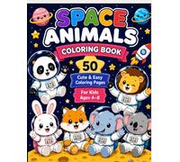 Space Animals Coloring Book for Kids Ages 4-8: 50 Cute & Easy Coloring Pages Featuring Adorable Animal Astronauts, Rockets, Planets, Aliens and Fun Space Adventures
