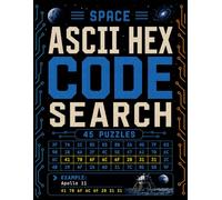Space ASCII Hex Code Search: 45 Encoded Word Search Puzzles with ASCII Hex, Space Missions, Rockets, Planets, Astronauts, NASA and Astronomy Themes | 92 Pages | Solutions Included