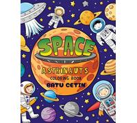 SPACE ASTRONAUTS - COLORING BOOK: Coloring Book full of brave astronauts ,cool rockets ,and amazing outer space scenes