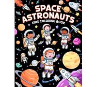 Space Astronauts Kids Coloring Book: Blast Off into the Galaxy! 38 Pages to Color for Cosmos Lovers Who Dream of Stars, Rockets and Planets (Melanie Moss - A Colorful World for Curious Minds)