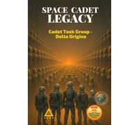 Space Cadet Legacy - Cadet Task Group - Delta Origins: When Integrity Becomes the Mission (Space Cadet Richard)