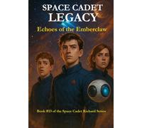 Space Cadet Legacy - Echoes of the Emberclaw: A Sci-Fi Adventure of Loyalty, Memory, and a Stolen Cure (Space Cadet Richard)