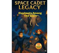 Space Cadet Legacy: Elephants Among The Stars: A Phasegate Adventure Begins (Space Cadet Richard)