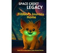 Space Cadet Legacy - Flibber’s Journey Home: A Secret Mission. A Gentle Creature. A Cure the Galaxy Desperately Needs. (Space Cadet Richard)