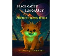 Space Cadet Legacy - Flibber’s Journey Home: A Secret Mission. A Gentle Creature. A Cure the Galaxy Desperately Needs. (Space Cadet Richard)