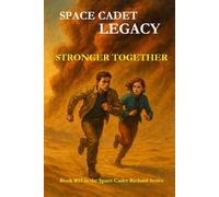 Space Cadet Legacy - Stronger Together: A Desert Mission. A Divided World. One Chance to Unite. (Space Cadet Richard)