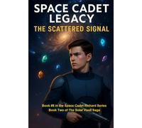 Space Cadet Legacy - The Scattered Signal: Book Two of the Solar Vault Saga: 8 (Space Cadet Richard)