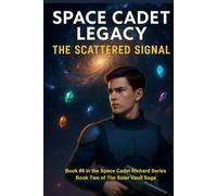 Space Cadet Legacy - The Scattered Signal: Book Two of the Solar Vault Saga (Space Cadet Richard)