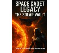 Space Cadet Legacy - The Solar Vault: A Black-Market Chase to the Edge of the Sun (Space Cadet Richard)