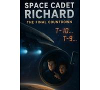 Space Cadet Richard - The Final Countdown: Space Cadet Richard - The Final Countdown (Revised, Enhanced & Illustrated)