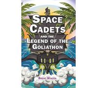 Space Cadets and the Legend of the Goliathon: 1 (Space Cadets Universe)