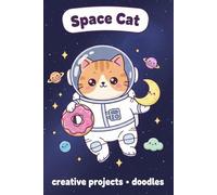 Space Cat: A Universe of Creativity: Blank Notebook for Doodles, Sketches, and Out of This World Ideas (Yahine PF Collection: Calm Moments & Creative Vibes)