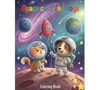 Space cats and dogs: An Out of This World Cosmic Adventure for Kids with Cute Astronaut Pets