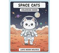 Space Cats Coloring Book: Adorable Astronaut Cats Exploring the Galaxy - Fun Space Adventures, Rockets, Planets & Zero Gravity Scenes for Relaxing Creative Fun (The Cats Coloring Book Series)