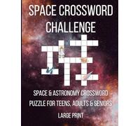Space Challenge Crossword - Space & Astronomy Crossword Puzzle For Teens, Adults & Seniors: 50 Large Print Puzzles Featuring Science, Planets, Stars, ... More - Great Gift For Stargazers & Space Fans