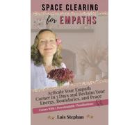 Space Clearing For Empaths: Activate Your Empath Corner in 5 Days and Reclaim Your Energy, Boundaries, and Peace (Space Clearing Home Healing Series)
