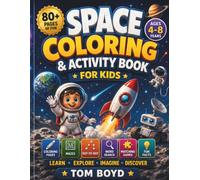 SPACE COLORING AND ACTIVITY BOOK FOR KIDS: Explore Space Through Coloring, Mazes, Dot-to-Dots, Word Searches, Matching Games & Fun Facts
