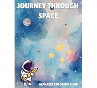 Space Coloring Book Ages 4-8: Alphabetical Coloring Book: Journey Through Space (ABC Alphabet Coloring Books)