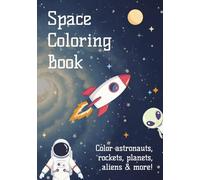 Space Coloring Book: Astronauts, Planets, Rockets & Aliens!