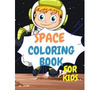 SPACE COLORING BOOK FOR KIDS 3-8 YEARS: Fun and Educational Space Adventures for Young Explorers!